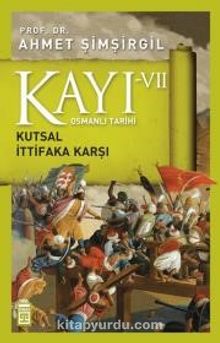 Photo of Kayı VII – Osmanlı Tarihi / Kutsal İttifaka Karşı Pdf indir