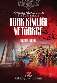 Dünyaya Nizam Veren Biz Türkler’de Türk Kimliği ve Türkçe