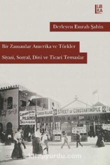 Bir Zamanlar Amerika ve Türkler & Siyasi, Sosyal, Dini ve Ticari Temaslar