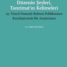 Photo of Düzenin Şeyleri, Tanzimat’ın Kelimeleri  19.Yüzyıl Osmanlı Reform Politikasının Karşılaştırmalı Bir Araştırması Pdf indir