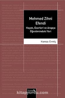 Mehmed Zihni Efendi & Hayatı Eserleri ve Arapça Öğretimindeki Yeri