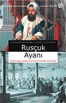 Rusçuk Ayanı & Tirsiniklizade İsmail Ağa ve Dönemi (1796-1806)