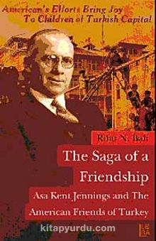 The Saga Of a Friendship & Asa Kent Jennings and the American Friends of Turkey
