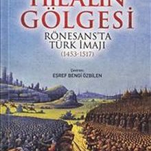 Photo of Hilalin Gölgesi  Rönesans’ta Türk İmajı (1453-1517) Pdf indir