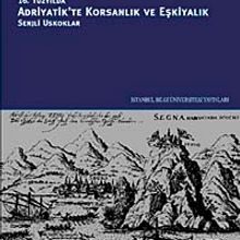 Photo of 16. Yüzyılda Adriyatik’te Korsanlık ve Eşkiyalık: Senjli Uskoklar Pdf indir