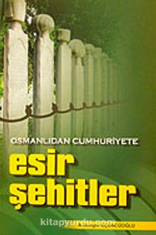 Esir Şehitler & Osmanlıdan Cumhuriyete