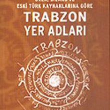 Photo of Trabzon Yer Adları / Grek, Bizans Eski Türk Kaynaklarına Göre (Kod:1-D-4) Pdf indir