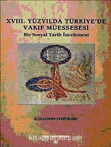 XVIII. Yüzyılda Türkiye'de Vakıf Müessesesi & Bir Sosyal Tarih İncelemesi