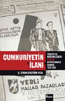 Cumhuriyetin İlanı & Türkiye'de Modernleşmeyi Reklam Metinlerinde Okumak (1926-1950)