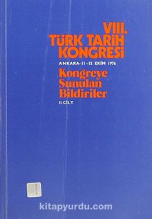 VIII.Türk Tarih Kongresi II.Cilt / Ankara, 11-15 Ekim 1976 Kongreye Sunulan Bildiriler