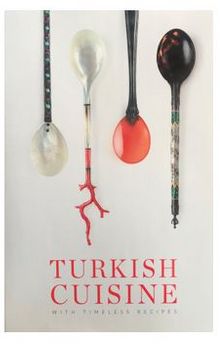 Turkish Cuisine Asırlık Tariflerle Türk Mutfağı (İngilizce)