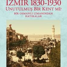 Photo of İzmir 1830-1930 Unutulmuş Bir Kent mi?  Bir Osmanlı Limanından Hatıralar Pdf indir