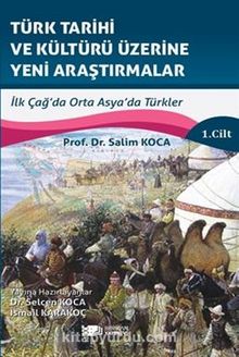 Türk Tarihi Ve Kültürü Üzerine Yeni Araştirmalar Cilt :1 / İlk Çağ’da Orta Asya’da Türkler