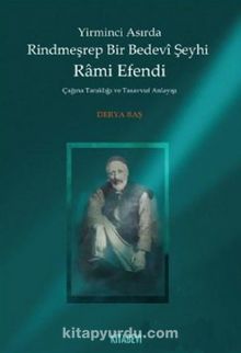 Yirminci Asırda Rindmeşrep Bir Bedevi Şeyhi Rami Efendi & Çağına Tanıklığı ve Tasavvuf Anlayışı