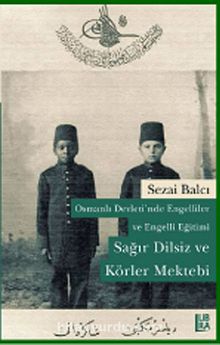Osmanlı Devleti'nde Engelliler ve Engelli Eğitimi & Sağır Dilsiz ve Körler Mektebi