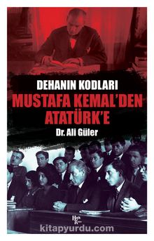 Dehanın Kodları Mustafa Kemal’den Atatürk’e