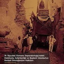 Photo of 19. Yüzyılda Osmanlı İmparatorluğu’ndaki Demiryolu Seferberliği ve Başkent İstanbul’un Kentsel Dönüşümüne Katkıları Pdf indir