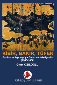 Kibrit, Bakır, Barut / Batılıların Japonya’ya Gelişi ve Hristiyanlık (1543-1650)
