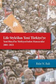Life Style’dan Yeni Türkiye’ye & Yeni Binyıl’ın Türkiyesi’nden Manzaralar (2001-2021)