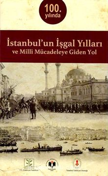 İstanbul’un İşgal Yılları ve Milli Mücadeleye Giden Yol