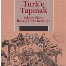 Photo of Türk’e Tapmak  Seküler Din ve İki Savaş Arası Kemalizm Pdf indir