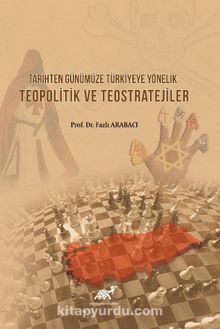 Tarihten Günümüze Türkiye'ye Yönelik Teopolitik ve Teostratejiler