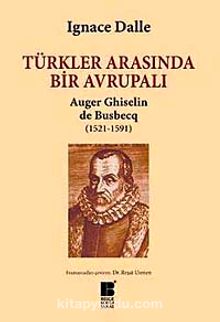 Türkler Arasında Bir Avrupalı Auger Ghiselin de Busbecq (1521-1591)