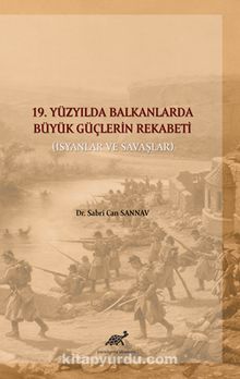 19. Yüzyılda Balkanlarda Büyük Güçlerin Rekabeti (İsyanlar ve Savaşlar)