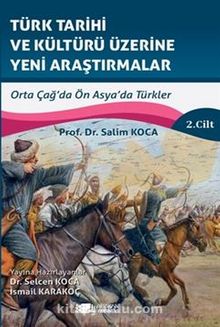 Türk Tarihi Ve Kültürü Üzerine Yeni Araştirmalar Cilt :2 / Orta Çağ’da Ön Asya’da Türkler