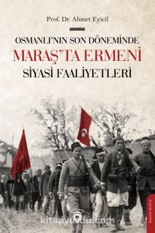 Osmanlı’nın Son Dönemi’nde Maraş’ta Ermeni Siyasi Faaliyetleri