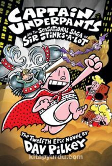 Captain Underpants & The Sensational Saga of Sir Stinks-A-Lot (Captain Underpants #12)