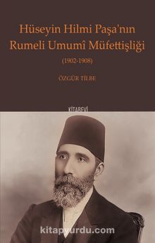 Hüseyin Hilmi Paşa’nın Rumeli Umumî Müfettişliği (1902-1908)
