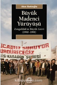 Büyük Madenci Yürüyüşü & Zonguldak’ın Büyük Grevi (1990-1991)