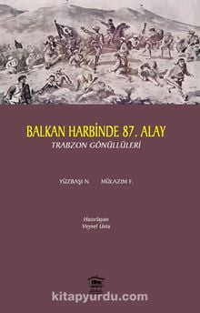 Balkan Harbi’nde 87. Alay & Trabzon Gönüllüleri