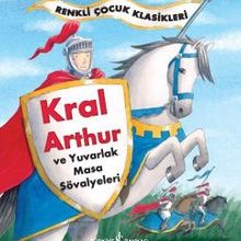 Photo of Kral Arthur ve Yuvarlak Masa Şövalyeleri / Renkli Çocuk Klasikleri Pdf indir