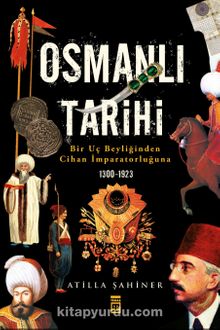 Osmanlı Tarihi & Bir Uç Beyliğinden Cihan İmparatorluğuna