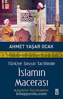 Türkiye Sosyal Tarihinde İslamın Macerası & Makaleler-İncelemeler