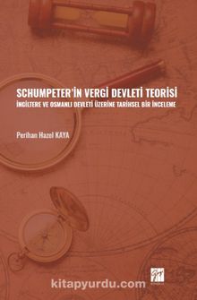 Schumpeter' in Vergi Devleti Teorisi & İngiltere ve Osmanlı Devleti Üzerine Tarihsel Bir İnceleme