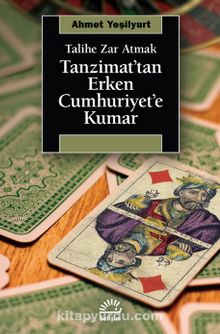 Tanzimat’tan Erken Cumhuriyet’e Kumar & Talihe Zar Atmak