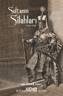 Sultanın Silahları (1520-1566) & Kanuni Sultan Süleyman Dönemi Osmanlı Silahları