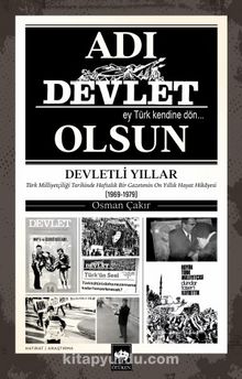 Adı Devlet Olsun & Türk Milliyetçiliği Tarihinde Haftalık Bir Gazetenin On yıllık Hayat Hikayesi (1969-1979)