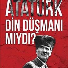 Photo of Atatürk Din Düşmanı Mıydı? Pdf indir