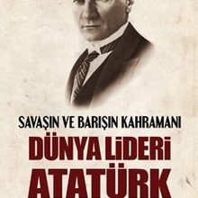 Photo of Savaşın ve Barışın Kahramanı Dünya Lideri Atatürk Pdf indir