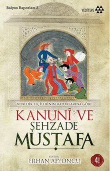 Kanuni ve Şehzade Mustafa & Venedikli Elçilerin Raporlarına Göre Balyoz Raporları -3