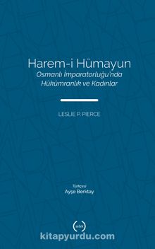 Harem-i Hümayun & Osmanlı İmparatorluğu'nda Hükümranlık ve Kadınlar