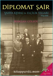 Diplomat Şair & Yahya Kemal’in Elçilik Yılları (1926-1949)