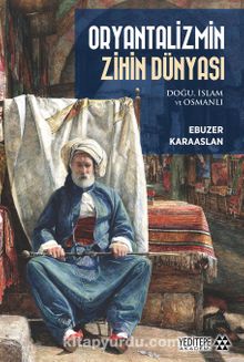 Oryantalizmin Zihin Dünyası &  Doğu, İslam ve Osmanlı