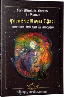Çocuk ve Hayat Ağacı & Türk Mitolojisi Üzerine Bir Roman