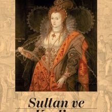 Photo of Sultan ve Kraliçe: Elizabeth’in İslam Dünyasıyla İlişkilerinin Anlatılmamış Hikayesi Pdf indir