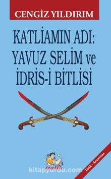 Katliamın Adı : Yavuz Selim ve İdris-i Bitlisi